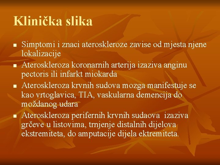 Klinička slika n n Simptomi i znaci ateroskleroze zavise od mjesta njene lokalizacije Ateroskleroza