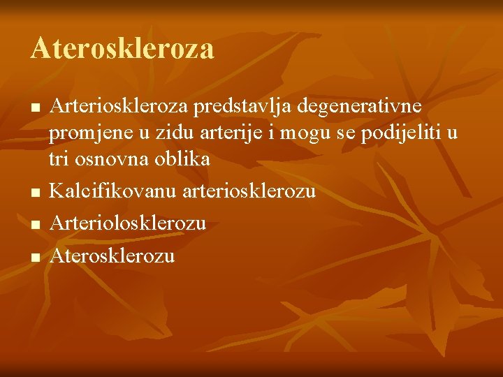 Ateroskleroza n n Arterioskleroza predstavlja degenerativne promjene u zidu arterije i mogu se podijeliti