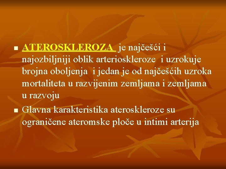 n n ATEROSKLEROZA je najčešći i najozbiljniji oblik arterioskleroze i uzrokuje brojna oboljenja i