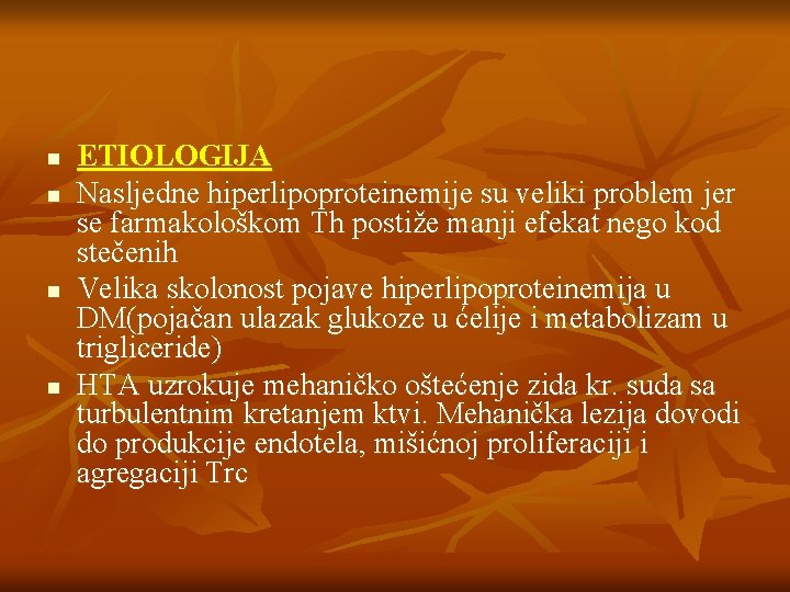 n n ETIOLOGIJA Nasljedne hiperlipoproteinemije su veliki problem jer se farmakološkom Th postiže manji