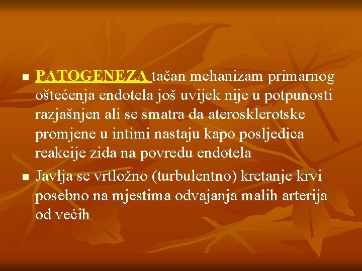 n n PATOGENEZA tačan mehanizam primarnog oštećenja endotela još uvijek nije u potpunosti razjašnjen