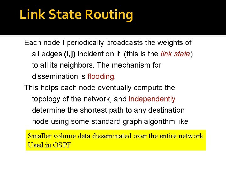 Link State Routing Each node i periodically broadcasts the weights of all edges (i,