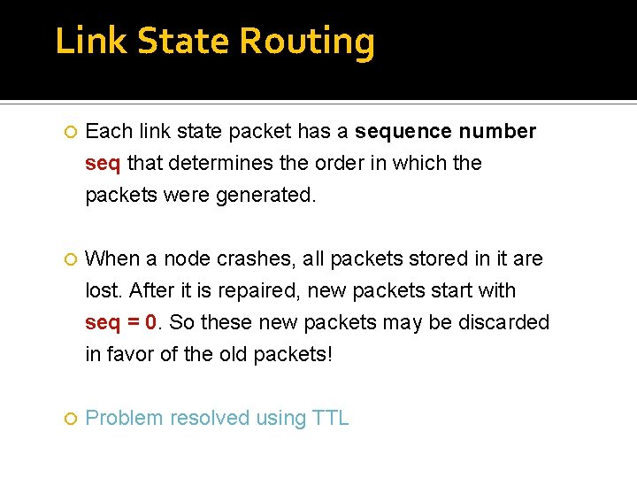 Link State Routing Each link state packet has a sequence number seq that determines Link State Routing Each link state packet has a sequence number seq that determines
