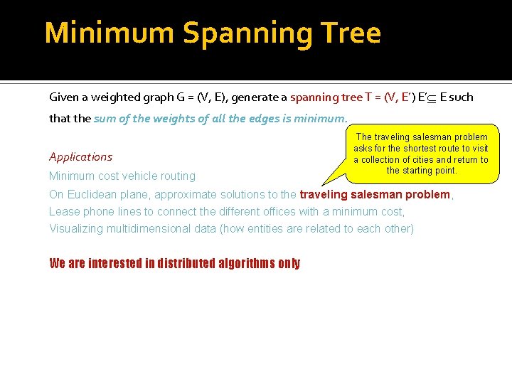 Minimum Spanning Tree Given a weighted graph G = (V, E), generate a spanning Minimum Spanning Tree Given a weighted graph G = (V, E), generate a spanning