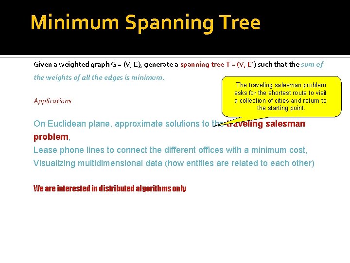Minimum Spanning Tree Given a weighted graph G = (V, E), generate a spanning Minimum Spanning Tree Given a weighted graph G = (V, E), generate a spanning