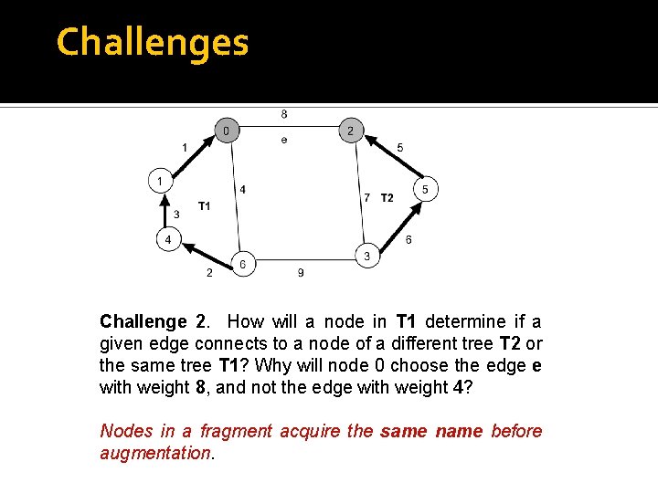 Challenges Challenge 2. How will a node in T 1 determine if a given