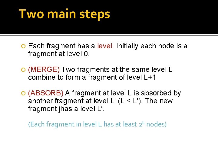 Two main steps Each fragment has a level. Initially each node is a fragment Two main steps Each fragment has a level. Initially each node is a fragment