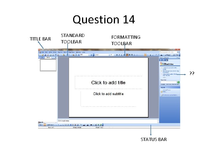 Question 14 TITLE BAR STANDARD TOOLBAR FORMATTING TOOLBAR ? ? STATUS BAR Question 14 TITLE BAR STANDARD TOOLBAR FORMATTING TOOLBAR ? ? STATUS BAR