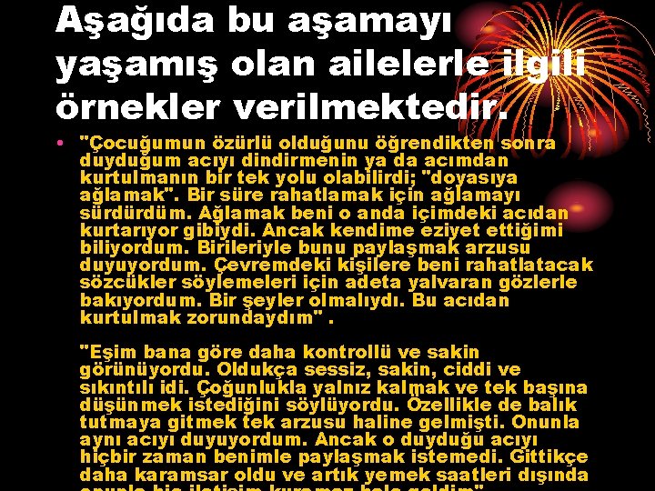 Aşağıda bu aşamayı yaşamış olan ailelerle ilgili örnekler verilmektedir. • "Çocuğumun özürlü olduğunu öğrendikten