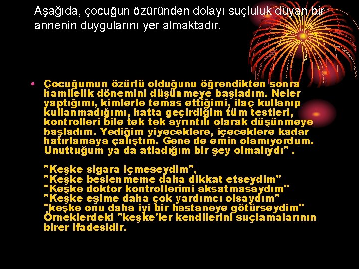 Aşağıda, çocuğun özüründen dolayı suçluluk duyan bir annenin duygularını yer almaktadır. • Çocuğumun özürlü