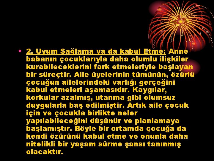  • 2. Uyum Sağlama ya da kabul Etme: Anne babanın çocuklarıyla daha olumlu