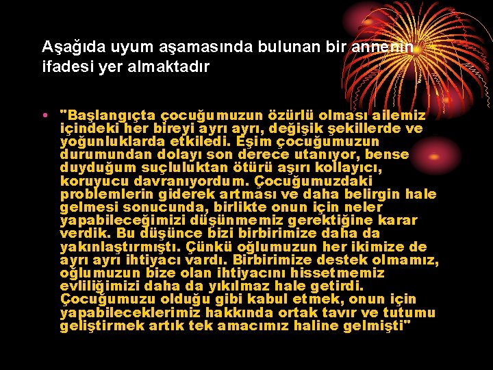 Aşağıda uyum aşamasında bulunan bir annenin ifadesi yer almaktadır • "Başlangıçta çocuğumuzun özürlü olması