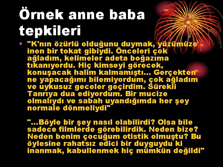 Örnek anne baba tepkileri • "K'nın özürlü olduğunu duymak, yüzümüze inen bir tokat gibiydi.