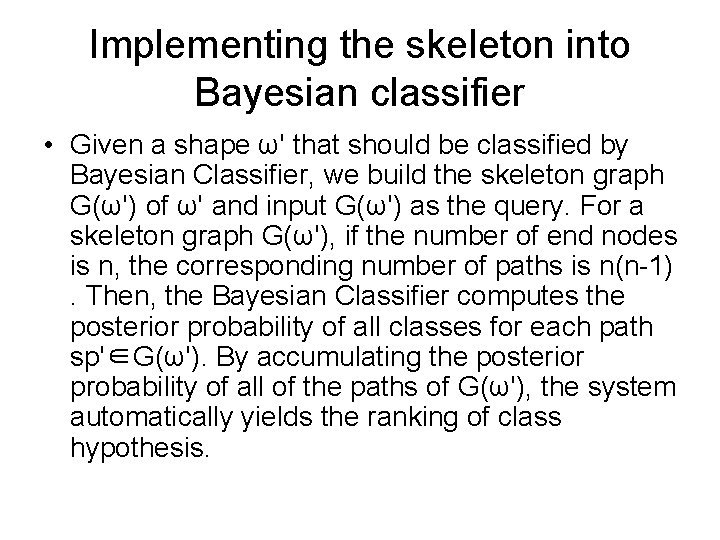 Implementing the skeleton into Bayesian classifier • Given a shape ω' that should be