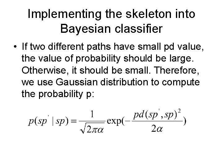 Implementing the skeleton into Bayesian classifier • If two different paths have small pd
