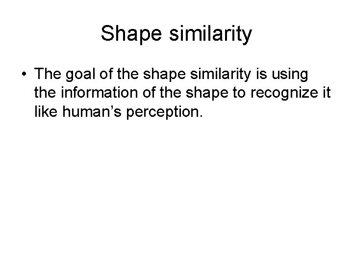 Shape similarity • The goal of the shape similarity is using the information of