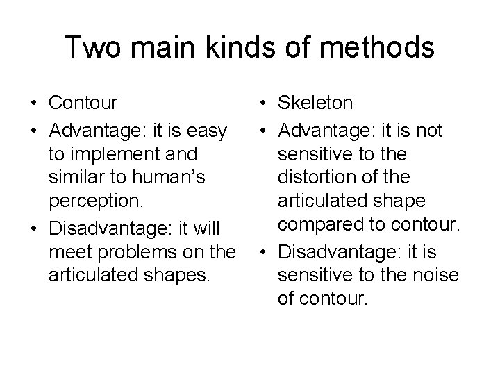 Two main kinds of methods • Contour • Advantage: it is easy to implement