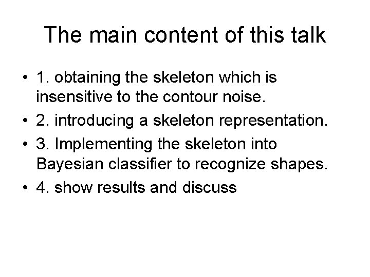 The main content of this talk • 1. obtaining the skeleton which is insensitive