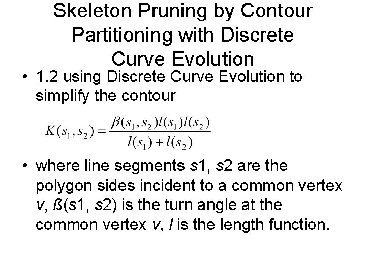 Skeleton Pruning by Contour Partitioning with Discrete Curve Evolution • 1. 2 using Discrete