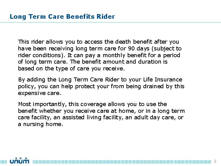 Long Term Care Benefits Rider This rider allows you to access the death benefit