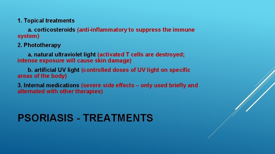 1. Topical treatments a. corticosteroids (anti-inflammatory to suppress the immune system) 2. Phototherapy a.