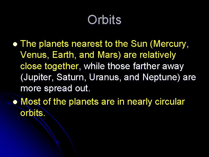 Orbits The planets nearest to the Sun (Mercury, Venus, Earth, and Mars) are relatively