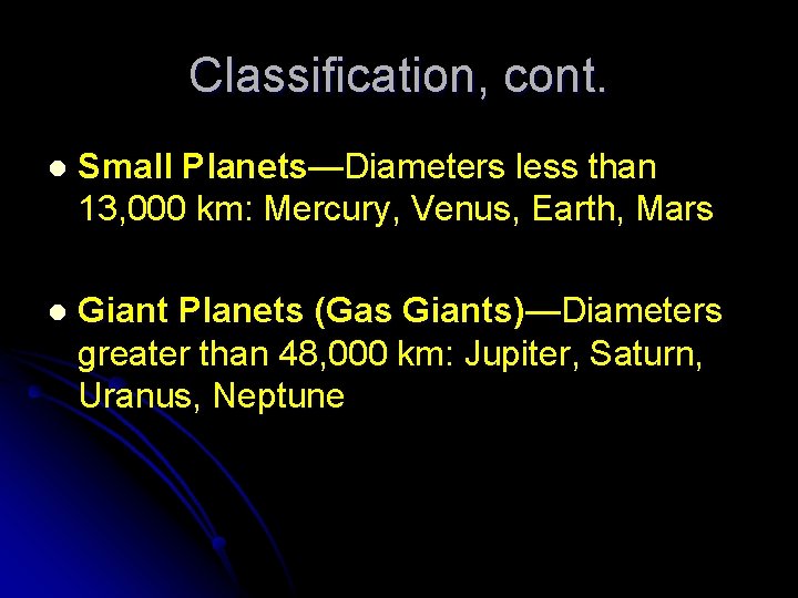 Classification, cont. l Small Planets—Diameters less than 13, 000 km: Mercury, Venus, Earth, Mars