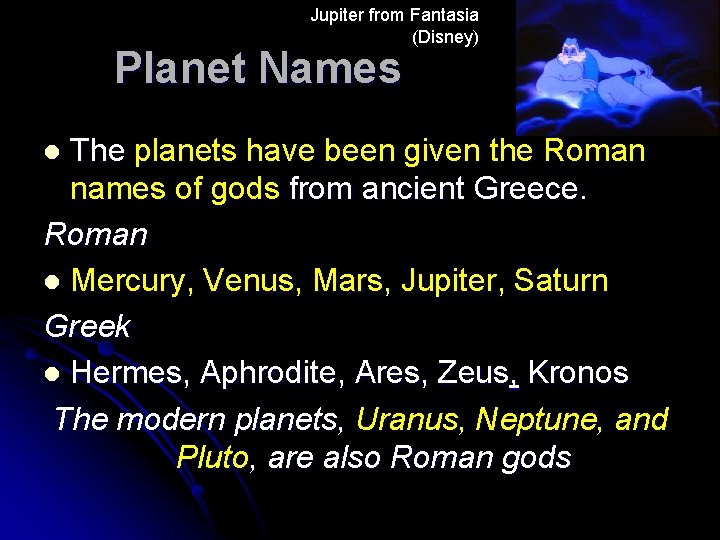 Jupiter from Fantasia (Disney) Planet Names The planets have been given the Roman names
