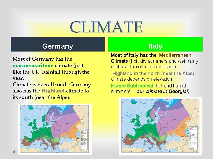 CLIMATE Germany Most of Germany has the marine/maritime climate (just like the UK. Rainfall