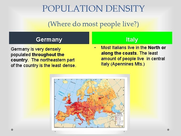 POPULATION DENSITY (Where do most people live? ) Germany is very densely populated throughout