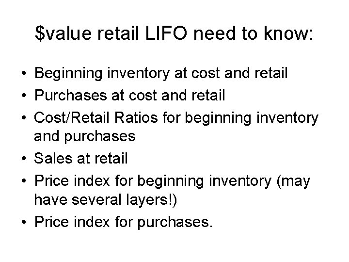 $value retail LIFO need to know: • Beginning inventory at cost and retail •