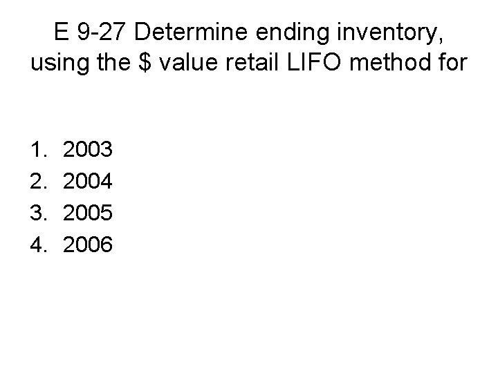 E 9 -27 Determine ending inventory, using the $ value retail LIFO method for