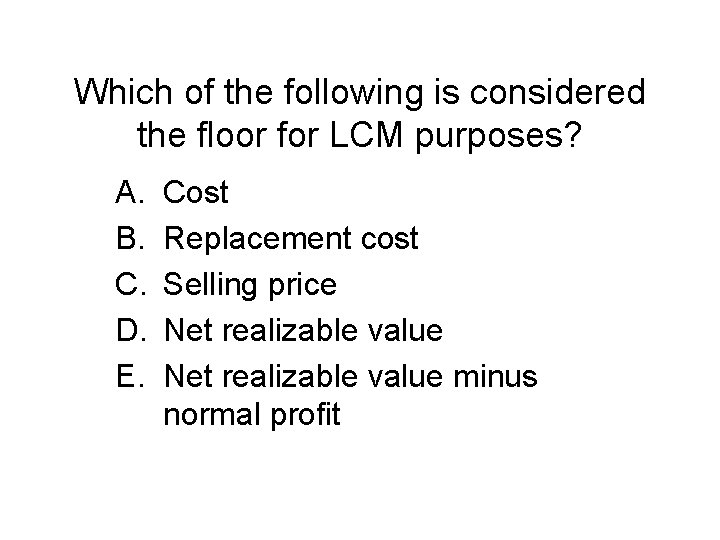 Which of the following is considered the floor for LCM purposes? A. B. C.