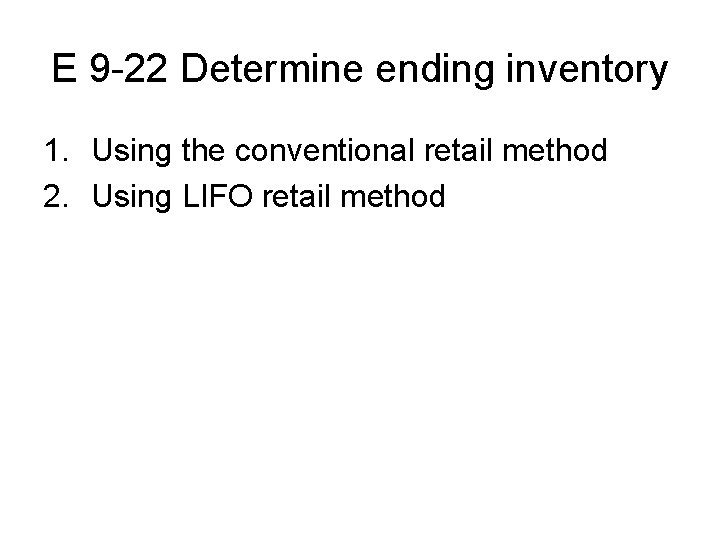 E 9 -22 Determine ending inventory 1. Using the conventional retail method 2. Using