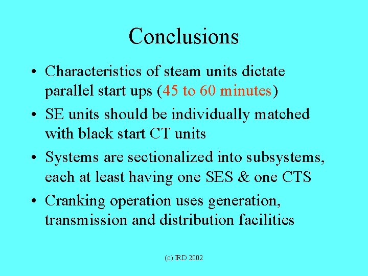 Conclusions • Characteristics of steam units dictate parallel start ups (45 to 60 minutes)
