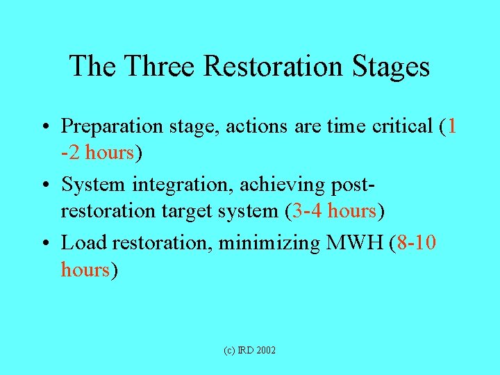 The Three Restoration Stages • Preparation stage, actions are time critical (1 -2 hours)