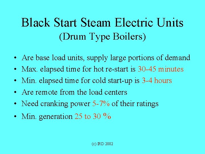 Black Start Steam Electric Units (Drum Type Boilers) • • • Are base load