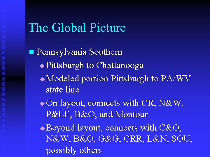 The Global Picture n Pennsylvania Southern u Pittsburgh to Chattanooga u Modeled portion Pittsburgh