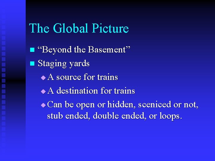 The Global Picture “Beyond the Basement” n Staging yards u A source for trains