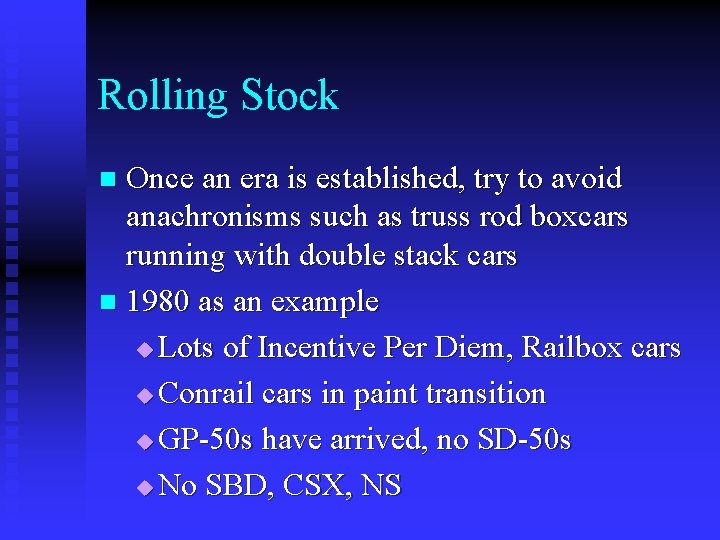 Rolling Stock Once an era is established, try to avoid anachronisms such as truss