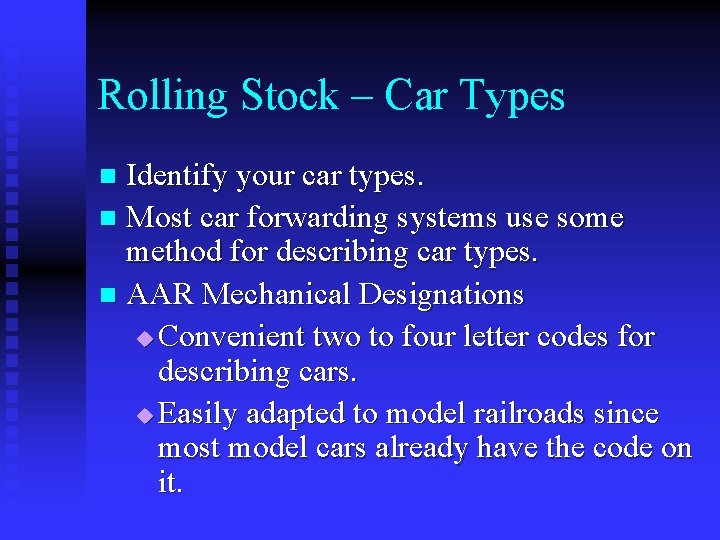 Rolling Stock – Car Types Identify your car types. n Most car forwarding systems
