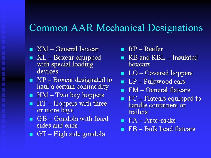 Common AAR Mechanical Designations n n n n XM – General boxcar XL –