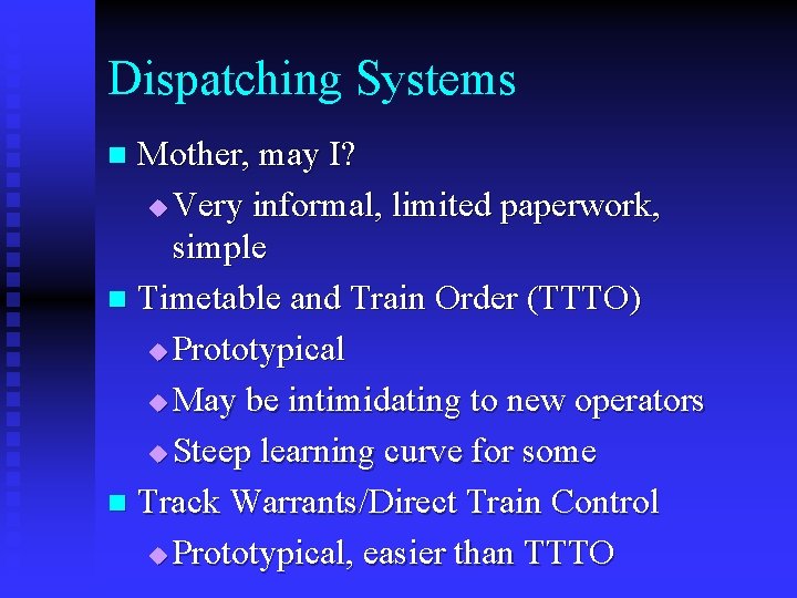 Dispatching Systems Mother, may I? u Very informal, limited paperwork, simple n Timetable and
