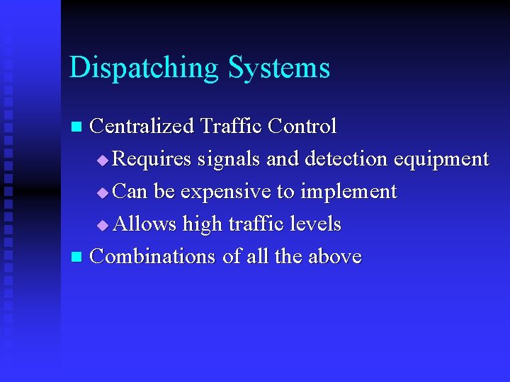 Dispatching Systems Centralized Traffic Control u Requires signals and detection equipment u Can be