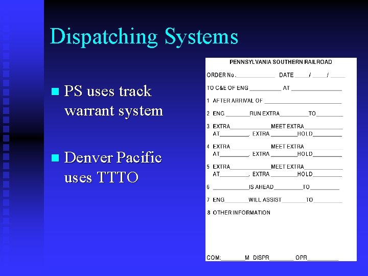 Dispatching Systems n PS uses track warrant system n Denver Pacific uses TTTO 