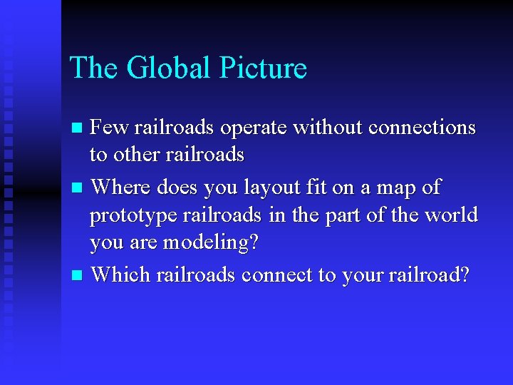 The Global Picture Few railroads operate without connections to other railroads n Where does