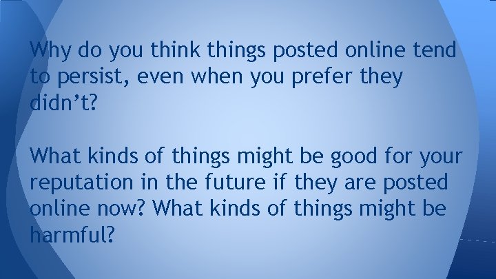 Why do you think things posted online tend to persist, even when you prefer