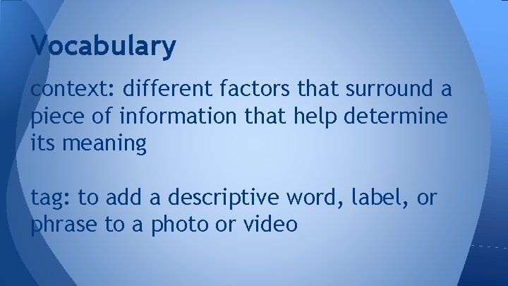 Vocabulary context: different factors that surround a piece of information that help determine its