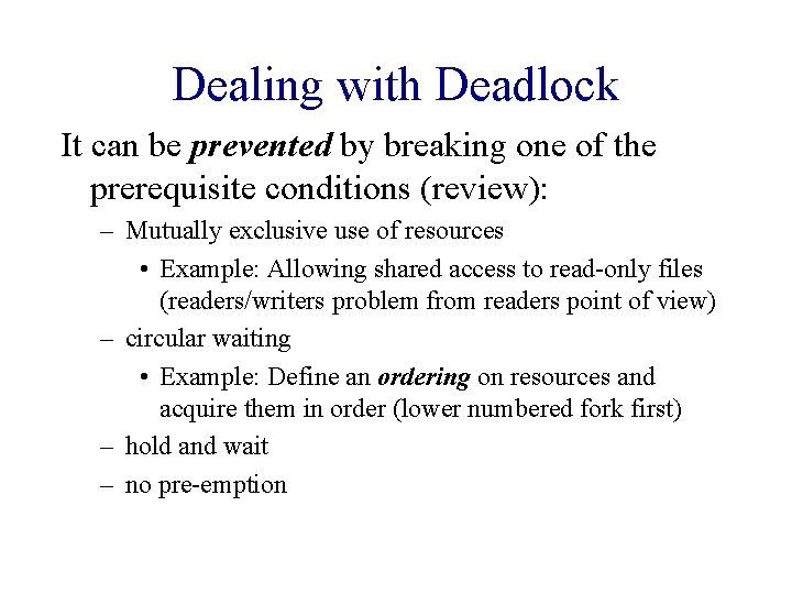 Dealing with Deadlock It can be prevented by breaking one of the prerequisite conditions