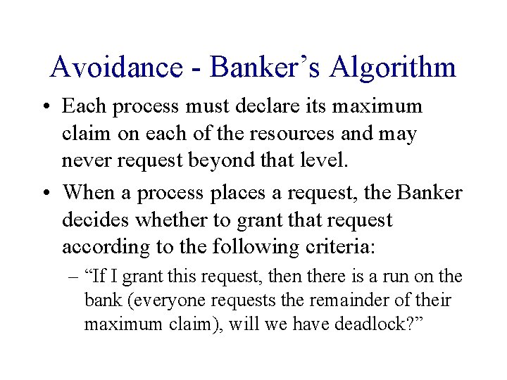 Avoidance - Banker’s Algorithm • Each process must declare its maximum claim on each